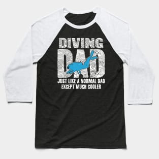 Diving dad Just like a normal dad except much cooler Baseball T-Shirt